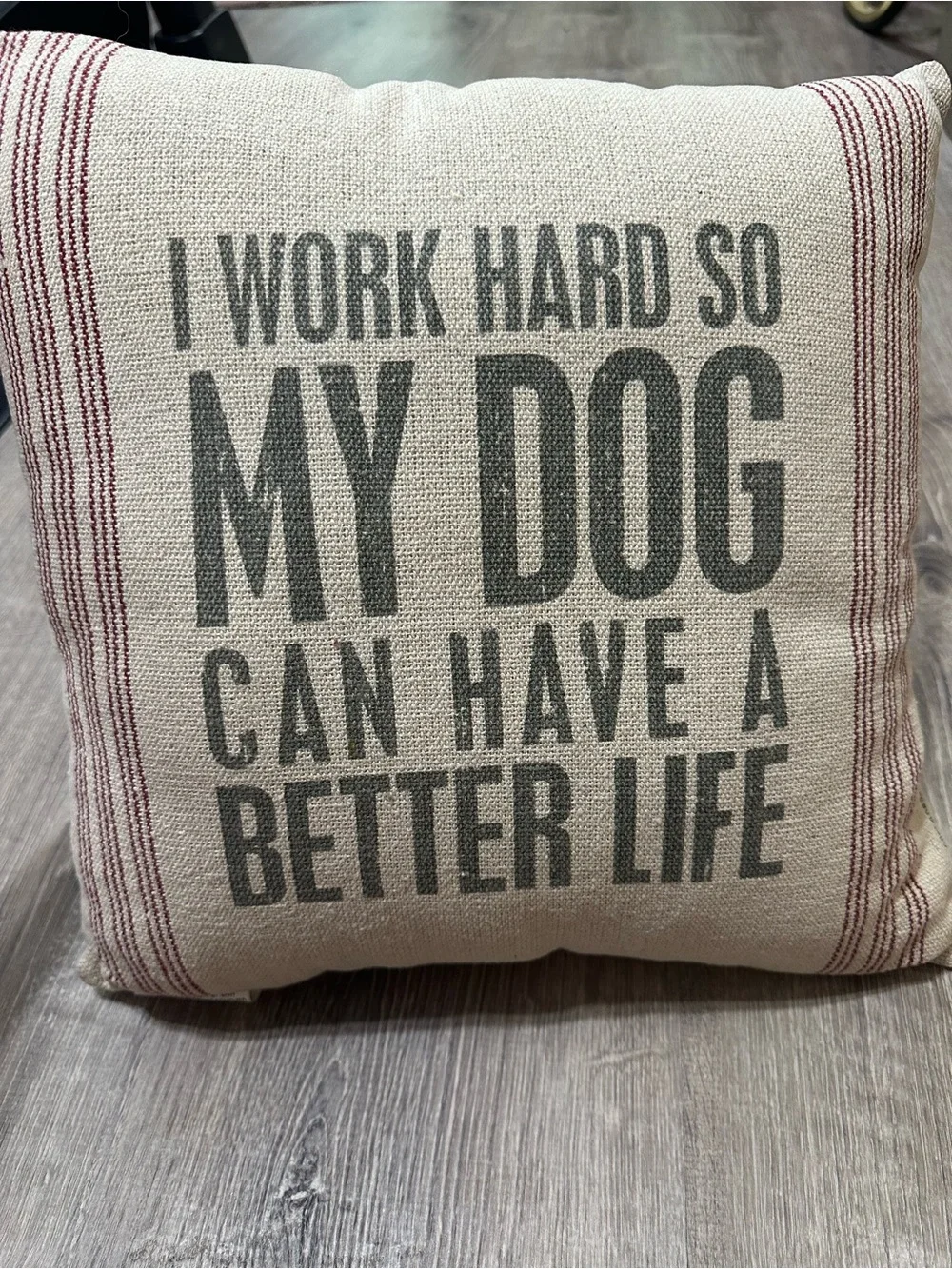 I Work Hard Decorative Dog Lover Pillow Primitives by Kathy